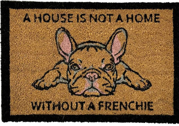 A HOUSE IS NOT A HOME WITHOUT A FRENCHIE DOORMAT