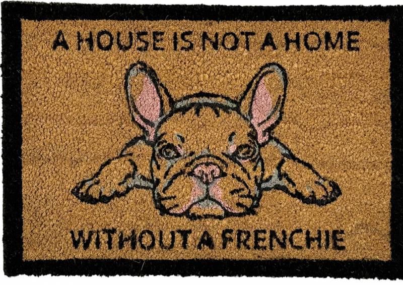 A HOUSE IS NOT A HOME WITHOUT A FRENCHIE DOORMAT